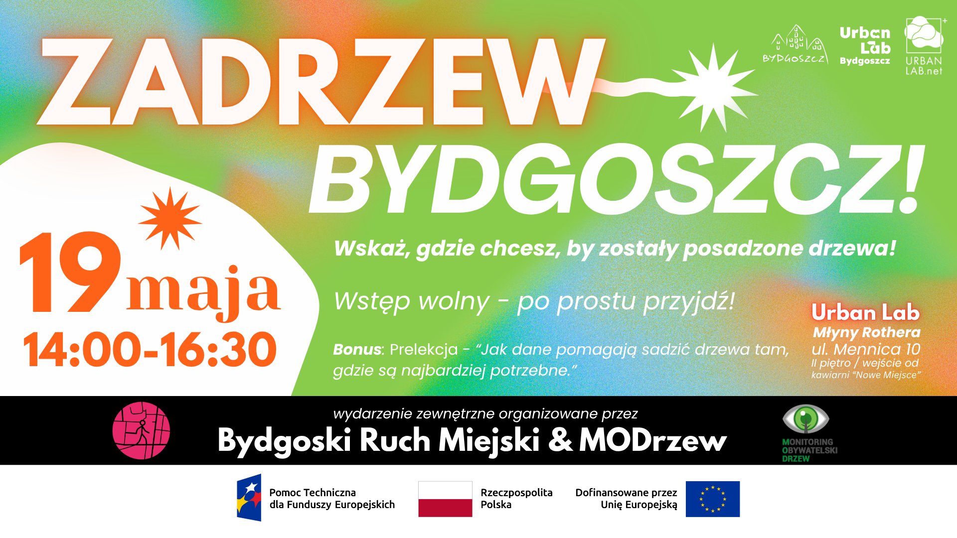 Plakat wydarzenia w kolorystyce zielono-pomarańczowej z dużym napisem „Zadrzew Bydgoszcz!”. Informacja o terminie: 19 maja, godz. 14:00–16:30. Hasło zachęcające do wskazania miejsc do sadzenia drzew oraz informacja o wstępie wolnym. Wzmianka o prelekcji „Jak dane pomagają sadzić drzewa tam, gdzie są najbardziej potrzebne”. Lokalizacja: Urban Lab, Młyny Rothera, ul. Mennica 10 w Bydgoszczy. Na dole informacja o organizatorach: Bydgoski Ruch Miejski i MODrzew oraz logotypy partnerów i instytucji wspierających.